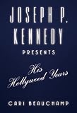 Joseph P. Kennedy Presents: His Hollywood Years
