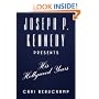 Joseph P. Kennedy Presents: His Hollywood Years