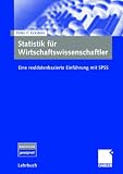 Statistik für Wirtschaftswissenschaftler: Eine realdatenbasierte Einführung mit SPSS