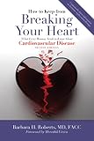 How to Keep from Breaking Your Heart: What Every Woman Needs to Know About Cardiovascular Disease