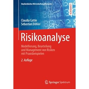 Risikoanalyse: Modellierung, Beurteilung und Management von Risiken mit Praxisbeispielen (