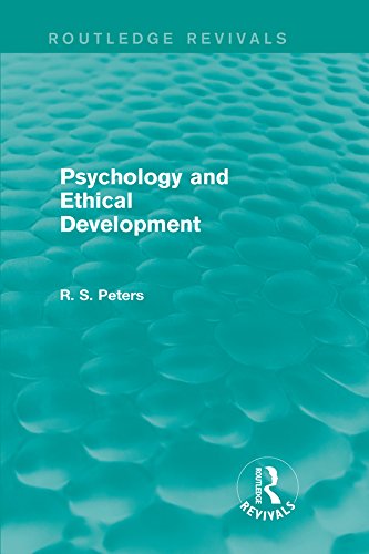 Psychology and Ethical Development (Routledge Revivals): A Collection of Articles on Psychological Theories, Ethical Development and Human Understanding ... R. S. Peters on Education and Ethics)