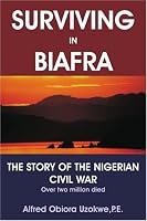 Surviving in Biafra: The Story of the Nigerian Civil War