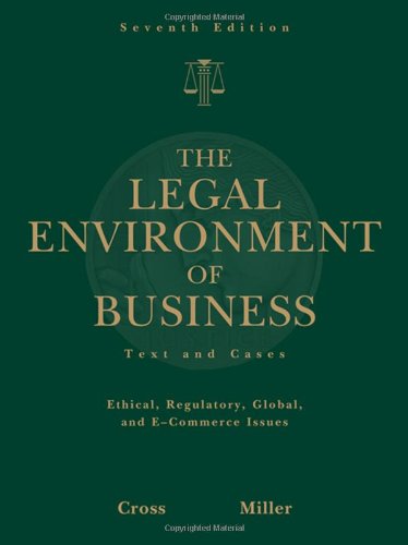 The Legal Environment of Business: Text and Cases -- Ethical, Regulatory, Global, and E-Commerce Issues