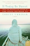 If Today Be Sweet: A Novel (P.S.) Thrity Umrigar
