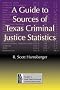 A Guide to Sources of Texas Criminal Justice Statistics