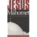 J�sus et Mahomet : Profondes diff�rences et surprenantes ressemblances