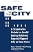 Safe In The City: A Streetwise Guide To Avoid Being Robbed, Raped, Ripped Off, Or Run Over