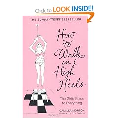 How to Walk in High Heels: The Girl's Guide to Everything