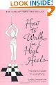 How to Walk in High Heels: The Girl's Guide to Everything