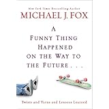 A Funny Thing Happened on the Way to the Future: Twists and Turns and Lessons Learned