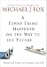 A Funny Thing Happened on the Way to the Future: Twists and Turns and Lessons Learned