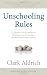 Unschooling Rules: 55 Ways to Unlearn What We Know About Schools and Rediscover Education