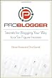 ProBlogger: Secrets for Blogging Your Way to a Six-Figure Income