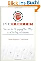 ProBlogger: Secrets for Blogging Your Way to a Six-Figure Income