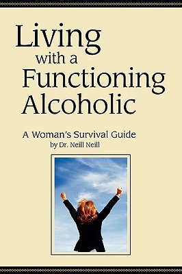 Living with a Functioning Alcoholic-A Woman's Survival Guide   [LIVING W/A FUNCTIONING ALCOHOL] [Paperback]
