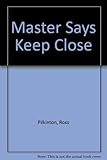 The master says keep close