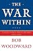 The War Within: A Secret White House History 2006-2008