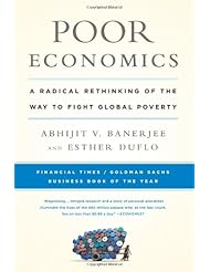 Book: Poor Economics: A Radical Rethinking of the Way to Fight Global Poverty - PublicAffairs