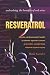 Resveratrol: Unleashing the Benefits of Red Wine Resveratrol: Unleashing the Benefits of Red Wine