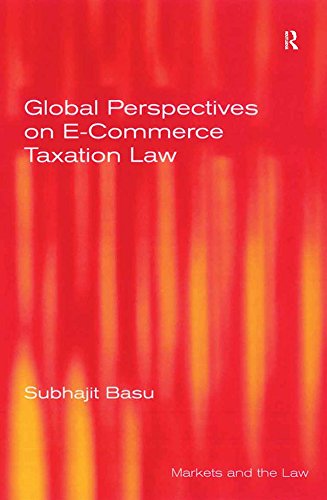 Global Perspectives on E-Commerce Taxation Law (Markets and the Law)