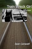  : Train Wreck Girl: a novel