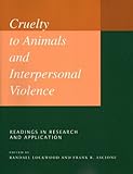 Cruelty to Animals and Interpersonal Violence: Readings in Research and Application (Studies in Romance Literature)