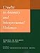 Cruelty to Animals and Interpersonal Violence: Readings in Research and Application (New Directions in the Human-Animal Bond)