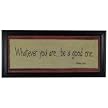 Whatever you are be a good one. 10 x 22