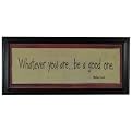 Whatever you are be a good one. 10 x 22