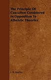 The Principle of Causation Considered in Opposition to Atheistic Theories