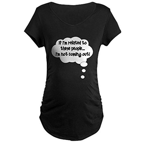CafePress - Related ... Not Coming Out! - Maternity Dark T-Shirt