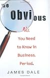 The Obvious: All You Need to Know in Business. Period.