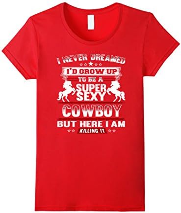 Women's Cowboy T-shirt , I never dreamed I'd grow up to be a super s Large Red