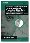 Assessment & Management of Central Auditory Processing Disorders in the Educational Setting: From Science to Practice 2nd Edition(Singular Audiology Text)