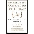 So What Are You Going to Do With That? (Finding Careers Outside Academia) (Paperback)