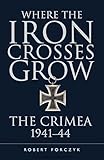 Where the iron crosses grow : the Crimea 1941-44