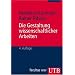 Die Gestaltung wissenschaftlicher Arbeiten: Ein Leitfaden f�r Seminararbeiten, Bachelor-, Master- und Magisterarbeiten, Diplomarbeiten und Dissertationen