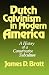 Dutch Calvinism in Modern America: A History of a Conservative Subculture