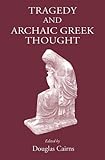 Tragedy and archaic Greek thought