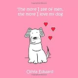 The More I See of Men the More I Love My Dog (Summersdale Humour) The More I See of Men the More I Love My Dog (Summersdale Humour)