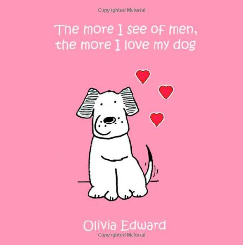 The More I See of Men the More I Love My Dog (Summersdale Humour)