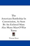 The American Battleship in Commission, as Seen by an Enlisted Man: Also Many Man-O`-War Yarns