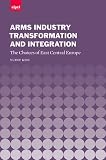 Arms industry transformation and integration : the choices of East Central Europe
