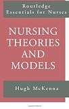 Nursing Theories and Models (Routledge Essentials for Nurses)