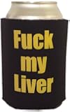 F**k my Liver - Foam Can Cooler