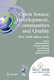 Open Source Development, Communities and Quality: IFIP 20th World Computer Congress, Working Group 2.3 on Open Source Software, September 7-10, 2008, Milano, ... in Information and Communication Technology)