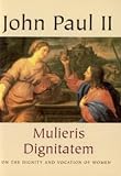 Mulieris dignitatem : apostolic letter of the Supreme Pontiff John Paul II on the dignity and vocation of women on the occasion of the Marian year