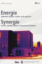 SynergiEnergie: Energieoptimiert, ressourcenschonend, schadstoffarm, kostenreduziert planen, bauen uns sanieren
