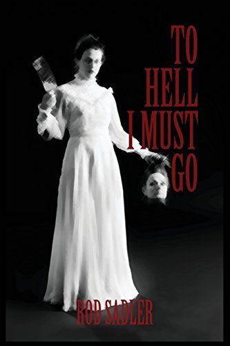 To Hell I Must Go: The True Story of Michigan's Lizzie Borden by Sadler, Rod (2015) Paperback